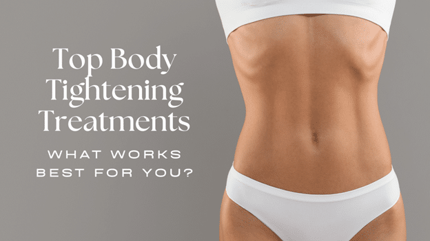 From Flabby to Fabulous: Transformative Body Tightening Procedures